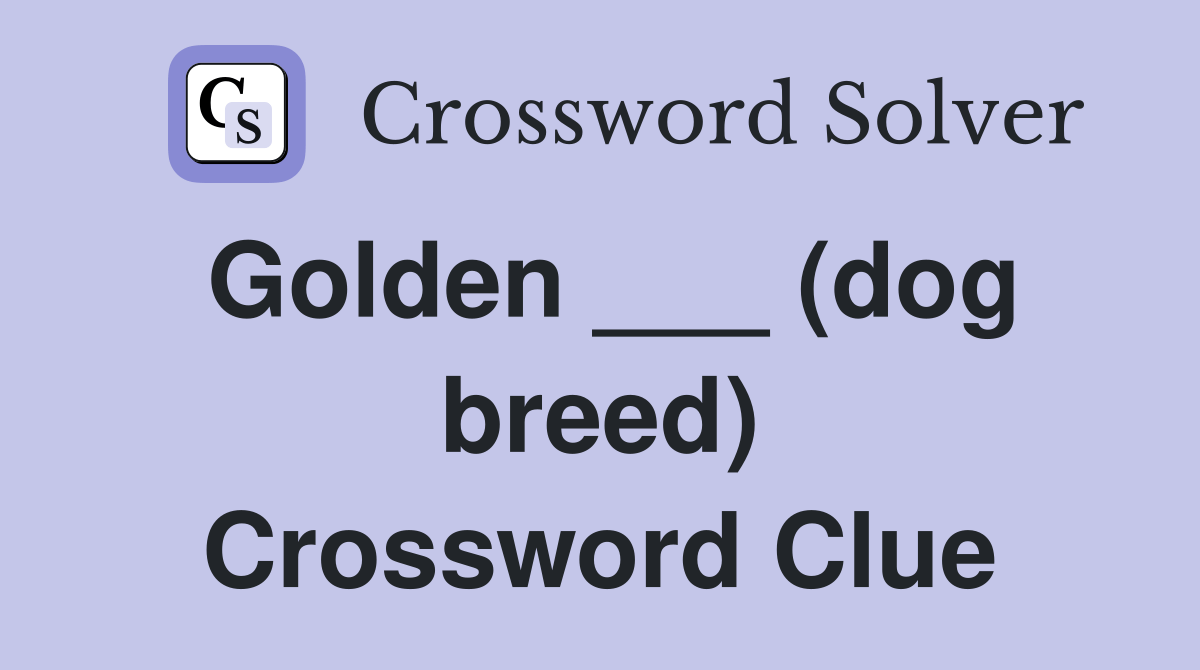 Golden ___ (dog breed) Crossword Clue Answers Crossword Solver